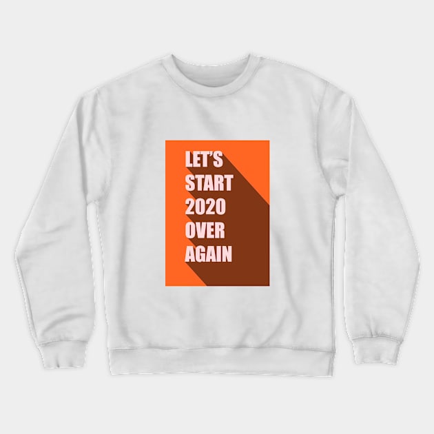 Let's Start 2020 Over Again Crewneck Sweatshirt by Jade graphic art